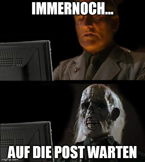 I'll Just Wait Here Meme | IMMERNOCH... AUF DIE POST WARTEN | image tagged in memes,ill just wait here | made w/ Imgflip meme maker