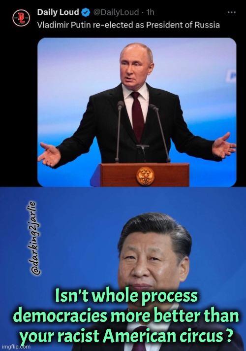 You can't elect whoever you like. You choose the correct candidate. What about our socialist values? | @darking2jarlie; Isn't whole process democracies more better than your racist American circus ? | image tagged in putin,democracy,election,america,china,marxism | made w/ Imgflip meme maker