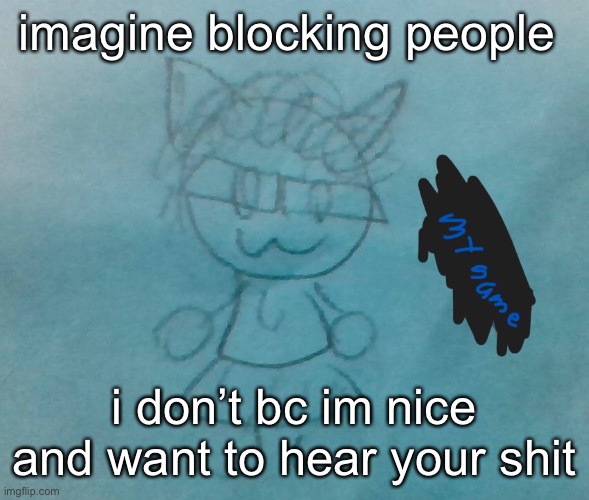 :3 | imagine blocking people; i don’t bc im nice and want to hear your shit | image tagged in bda neko arc | made w/ Imgflip meme maker