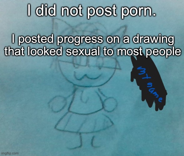 psa | I did not post porn. I posted progress on a drawing that looked sexual to most people | image tagged in bda neko arc | made w/ Imgflip meme maker