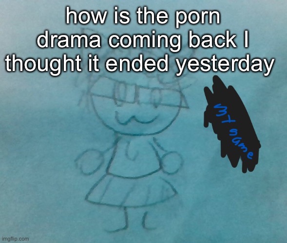bda neko arc | how is the porn drama coming back I thought it ended yesterday | image tagged in bda neko arc | made w/ Imgflip meme maker