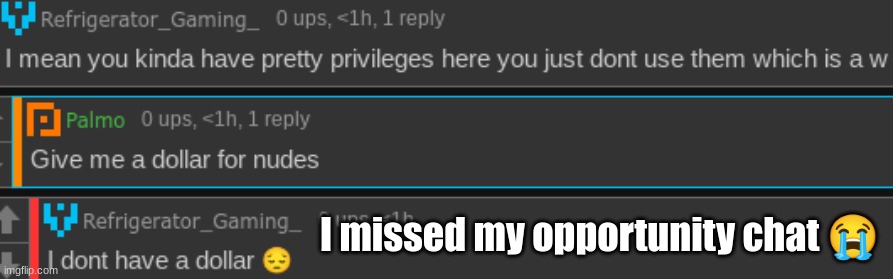 I missed my opportunity chat 😭 | made w/ Imgflip meme maker