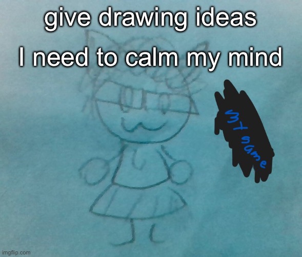 bda neko arc | give drawing ideas; I need to calm my mind | image tagged in bda neko arc | made w/ Imgflip meme maker