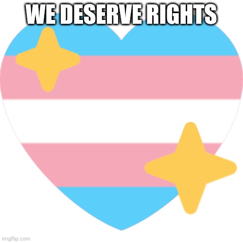 Transgender Pride Heart | WE DESERVE RIGHTS | image tagged in transgender pride heart | made w/ Imgflip meme maker