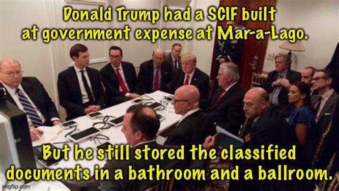 The question is, "Why?" | Donald Trump had a SCIF built at government expense at Mar-a-Lago. But he still stored the classified documents in a bathroom and a ballroom. | image tagged in trump scif | made w/ Imgflip meme maker