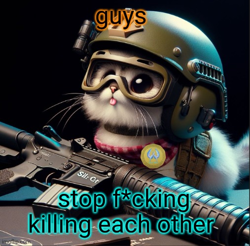 guys; stop f*cking killing each other | image tagged in ai generated silly critter but better | made w/ Imgflip meme maker