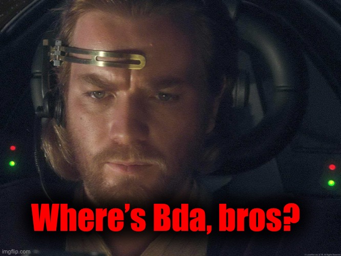 when you realize... | Where’s Bda, bros? | image tagged in when you realize | made w/ Imgflip meme maker