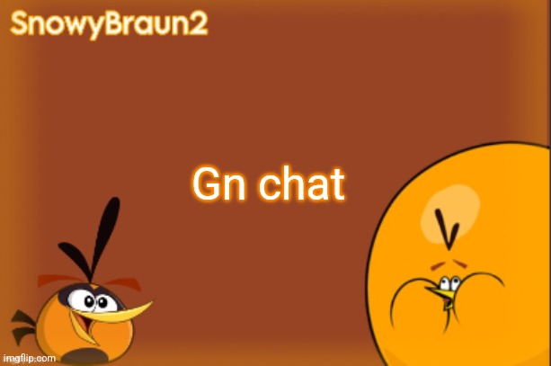 See you all tomorrow | Gn chat | image tagged in bubbles announcement temp credits to bandito | made w/ Imgflip meme maker