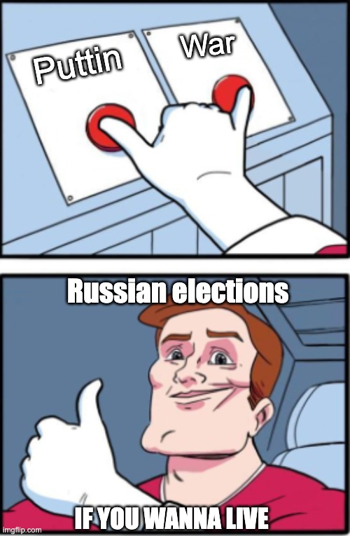 Elections | War; Puttin; Russian elections; IF YOU WANNA LIVE | image tagged in two buttons but different,funny memes,fun,lol so funny | made w/ Imgflip meme maker