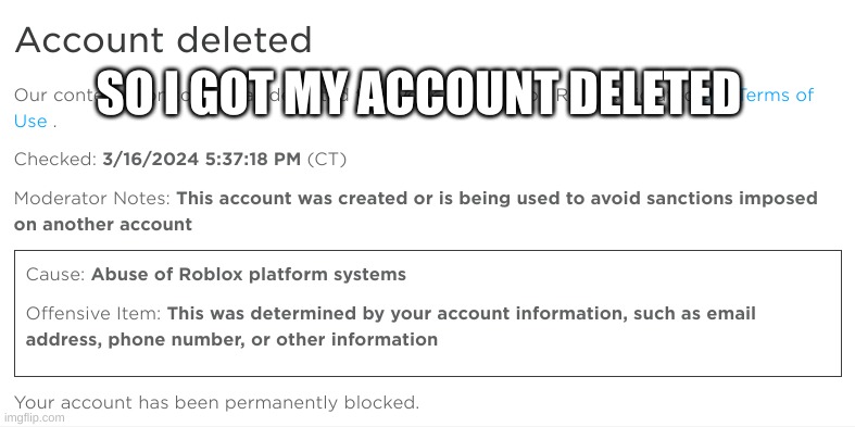 #saveultralegobrick | SO I GOT MY ACCOUNT DELETED | image tagged in deleted accounts,roblox,bruh moment | made w/ Imgflip meme maker