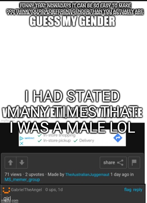 Lol i had stated many times before that i was a man NOT A FEMBOY THOUGH | FUNNY THAT NOWADAYS IT CAN BE SO EASY TO MAKE PPL THINK YOU'RE A DIFFERENT GENDER THAN YOU ACTUALLY ARE. I HAD STATED MANY TIMES THAT I WAS A MALE LOL | made w/ Imgflip meme maker