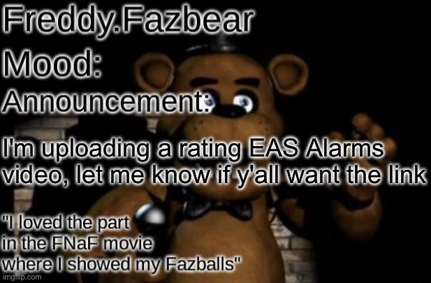 Freddy.Fazbear Announcement template Thanks Tfp Knockout | I'm uploading a rating EAS Alarms video, let me know if y'all want the link | image tagged in freddy fazbear announcement template thanks tfp knockout | made w/ Imgflip meme maker