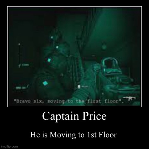 Clean House Demotivational | Captain Price | He is Moving to 1st Floor | image tagged in demotivationals,cod,mr clean | made w/ Imgflip demotivational maker