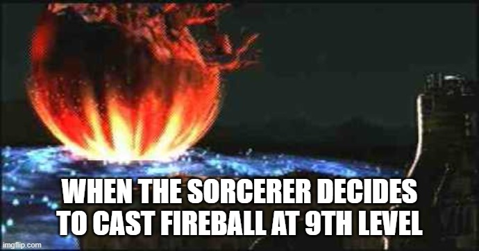 fireball | WHEN THE SORCERER DECIDES TO CAST FIREBALL AT 9TH LEVEL | image tagged in ffvii,final fantasy 7,dungeons and dragons,dnd,fireball | made w/ Imgflip meme maker