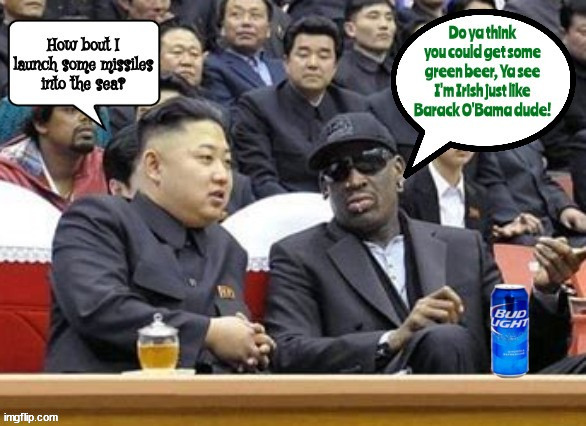 Ebony Irish | image tagged in kim jomg un,dennis rodman the worm,green beer,barack o'bama,missiles in the sea,maga master | made w/ Imgflip meme maker