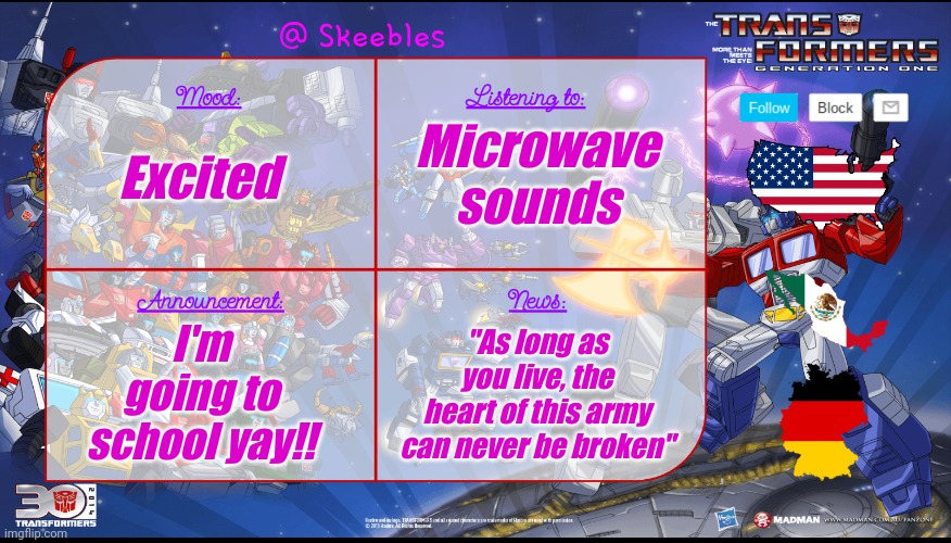 Skeebles announcement temp. | Microwave sounds; Excited; "As long as you live, the heart of this army can never be broken"; I'm going to school yay!! | image tagged in skeebles announcement temp | made w/ Imgflip meme maker