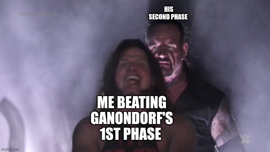 Seriously, Ganondorf in tears of the kingdom is hard | HIS SECOND PHASE; ME BEATING GANONDORF'S 1ST PHASE | image tagged in aj styles undertaker | made w/ Imgflip meme maker