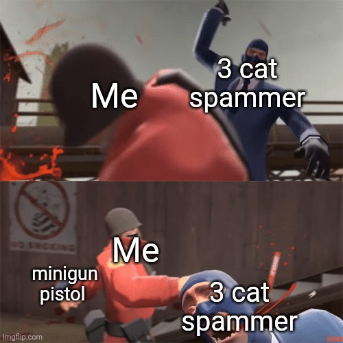 Lol i must defeat some 3 cat spammers | 3 cat spammer; Me; Me; minigun pistol; 3 cat spammer | image tagged in soldier vs spy,pixel gun 3d,lol | made w/ Imgflip meme maker