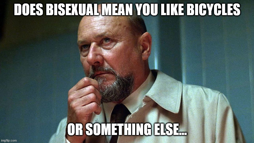 Dr. Sam Loomis In Deep Thought | DOES BISEXUAL MEAN YOU LIKE BICYCLES; OR SOMETHING ELSE... | image tagged in hmmm,deep thought memes | made w/ Imgflip meme maker