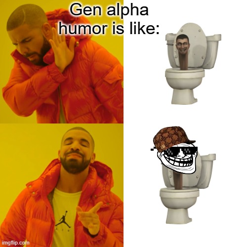 Drake Hotline Bling | Gen alpha humor is like: | image tagged in memes,drake hotline bling | made w/ Imgflip meme maker