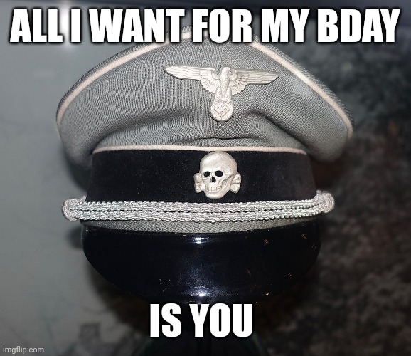 The hat | ALL I WANT FOR MY BDAY; IS YOU | made w/ Imgflip meme maker