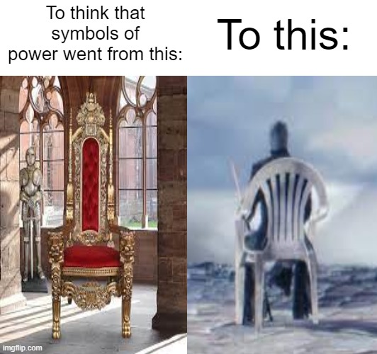 THIS IS POWER | To this:; To think that symbols of power went from this: | image tagged in devil may cry,vergil,plastic chair | made w/ Imgflip meme maker