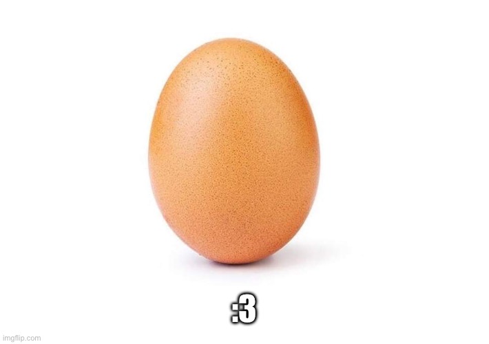 Eggbert | :3 | image tagged in eggbert | made w/ Imgflip meme maker