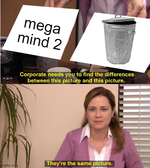 They're The Same Picture | mega mind 2 | image tagged in memes,they're the same picture | made w/ Imgflip meme maker