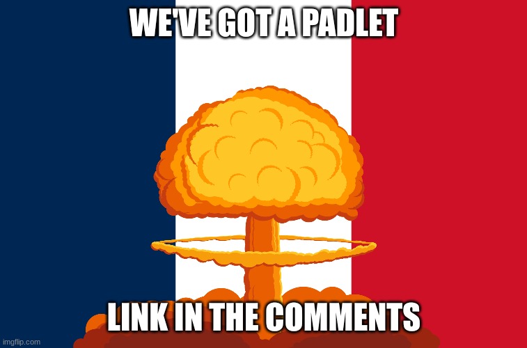 WE'VE GOT A PADLET; LINK IN THE COMMENTS | made w/ Imgflip meme maker