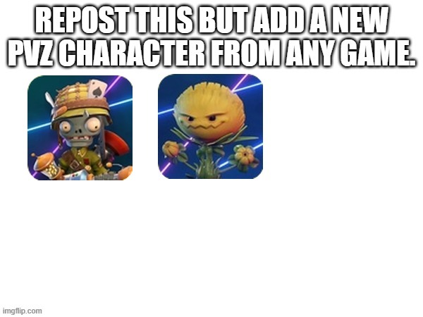 show your favourite pvz character from any pvz game | image tagged in pvz,meme | made w/ Imgflip meme maker