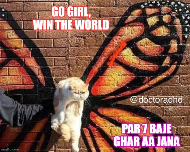 Freedom | GO GIRL, WIN THE WORLD; PAR 7 BAJE GHAR AA JANA | image tagged in dark humor | made w/ Imgflip meme maker