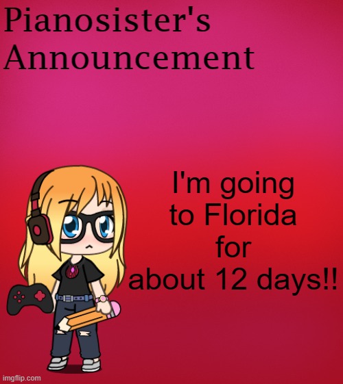 Can't wait! | I'm going to Florida for about 12 days!! | image tagged in announcement | made w/ Imgflip meme maker