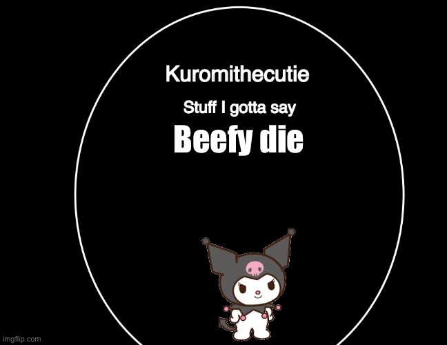 Kuromithecuties announcement temp | Beefy die | image tagged in kuromithecuties announcement temp | made w/ Imgflip meme maker