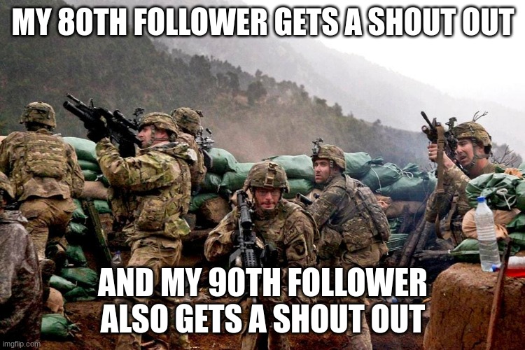 me and the boys | MY 80TH FOLLOWER GETS A SHOUT OUT; AND MY 90TH FOLLOWER ALSO GETS A SHOUT OUT | image tagged in me and the boys | made w/ Imgflip meme maker