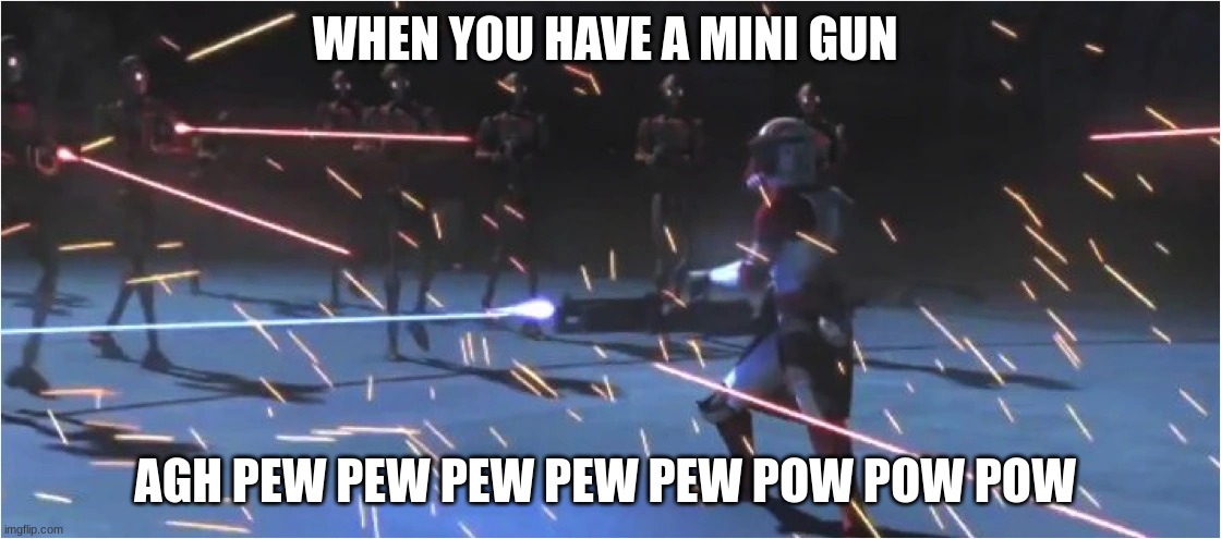 commander thorn | WHEN YOU HAVE A MINI GUN; AGH PEW PEW PEW PEW PEW POW POW POW | image tagged in commander thorn | made w/ Imgflip meme maker