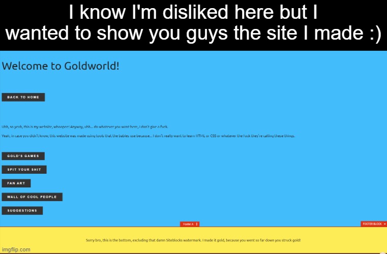 I know I'm disliked here but I wanted to show you guys the site I made :) | made w/ Imgflip meme maker