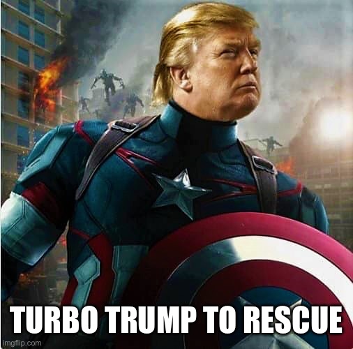 Captain America | TURBO TRUMP TO RESCUE | image tagged in captain america | made w/ Imgflip meme maker