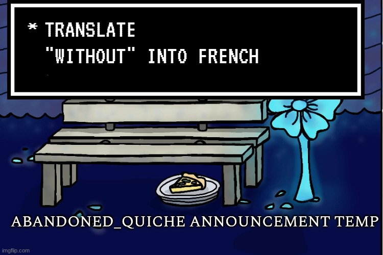 abandoned_quiche announcement temp | TRANSLATE "WITHOUT" INTO FRENCH | image tagged in abandoned_quiche announcement temp | made w/ Imgflip meme maker