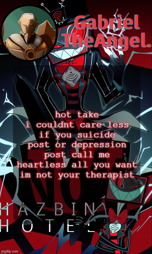 Vox Cat Temp | hot take
i couldnt care less if you suicide post or depression post call me heartless all you want im not your therapist | image tagged in vox cat temp | made w/ Imgflip meme maker