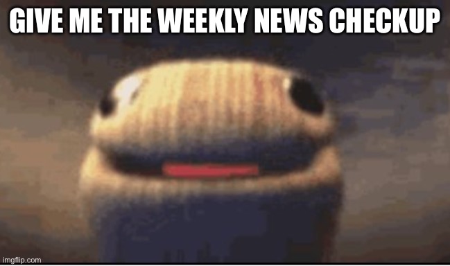 Ballsock | GIVE ME THE WEEKLY NEWS CHECKUP | image tagged in ballsock | made w/ Imgflip meme maker