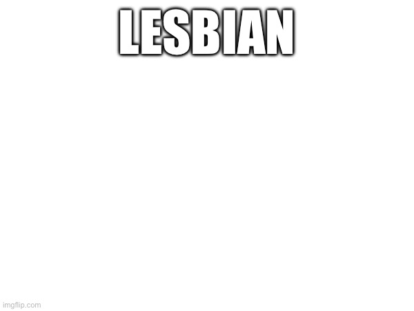 LESBIAN | made w/ Imgflip meme maker
