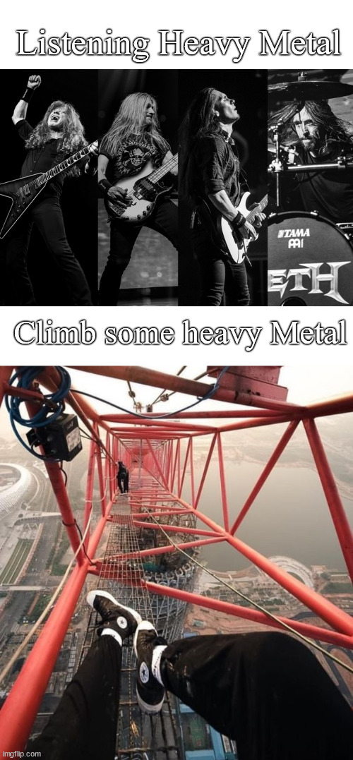 Just listening is boring for a lattice climber | Listening Heavy Metal; Climb some heavy Metal | image tagged in lattice climbing,adrenaline,daredevil,heavy metal,freeclimbing,meme | made w/ Imgflip meme maker