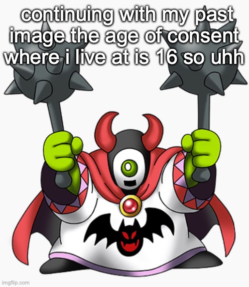 wrecktor | continuing with my past image the age of consent where i live at is 16 so uhh | image tagged in wrecktor | made w/ Imgflip meme maker