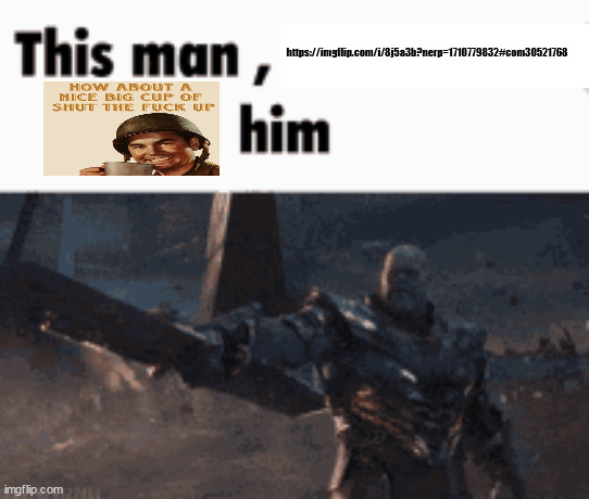 This man, _____ him | https://imgflip.com/i/8j5a3b?nerp=1710779832#com30521768 | image tagged in this man _____ him | made w/ Imgflip meme maker