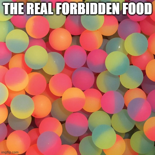 THE REAL FORBIDDEN FOOD | image tagged in food | made w/ Imgflip meme maker