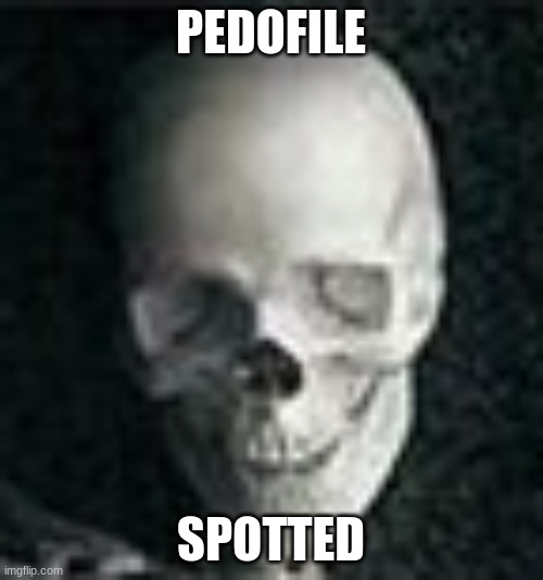 spedrick the pedo | PEDOFILE SPOTTED | image tagged in skull | made w/ Imgflip meme maker