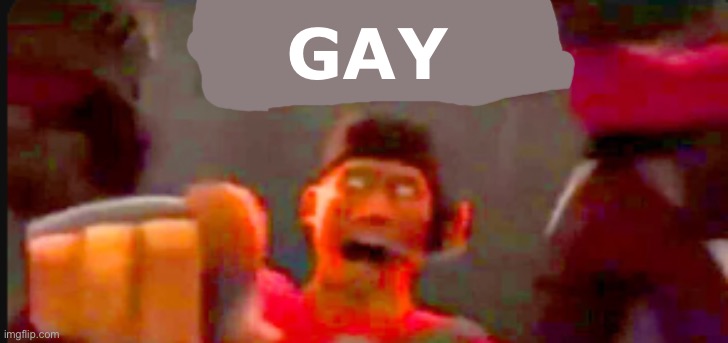 Tf2 scout pointing | GAY | image tagged in tf2 scout pointing | made w/ Imgflip meme maker