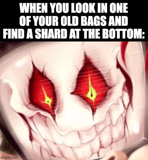 WHEN YOU LOOK IN ONE OF YOUR OLD BAGS AND FIND A SHARD AT THE BOTTOM: | image tagged in shards,psychonaut,high,dope,smoker,smoking | made w/ Imgflip meme maker