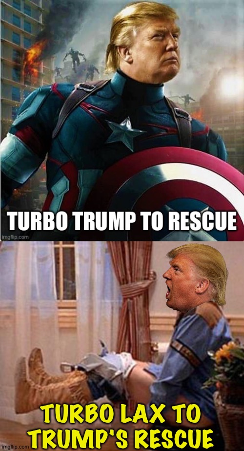 One dumb meme deserves another | TURBO LAX TO TRUMP'S RESCUE | image tagged in dumb dumber turbo lax | made w/ Imgflip meme maker
