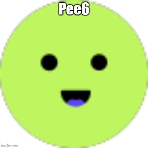 Pee6 | made w/ Imgflip meme maker